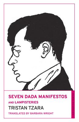 Seven Dada Manifestos and Lampisteries - Tzara, Tristan, and Wright, Barbara (Translated by)