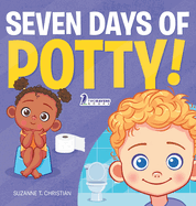 Seven Days of Potty!: A Fun Read-Aloud Toddler Book About Going Potty