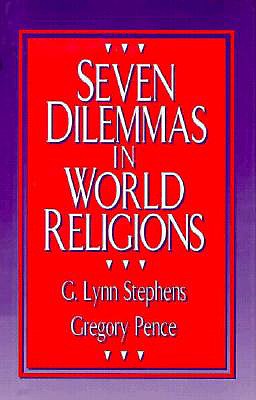 Seven Dilemmas in World Religions - Pence, Gregory, and Stephens, G Lynn