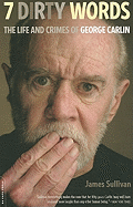 Seven Dirty Words: The Life and Crimes of George Carlin