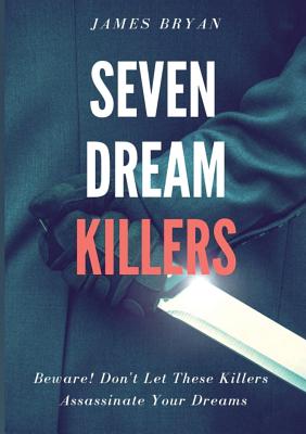 Seven Dream Killers - Bryan, James, and Bryan, A C (Editor), and Harris, Geana (Cover design by)