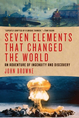 Seven Elements That Changed the World - Browne, John, Sir