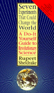 Seven Experiments That Could Change the World - Sheldrake, Rupert, Ph.D.