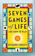 Seven Games of Life: And How to Play