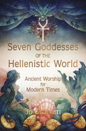 Seven Goddesses of the Hellenistic World: Ancient Worship for Modern Times