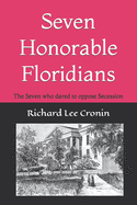 Seven Honorable Floridians: The Seven who dared to oppose Secession