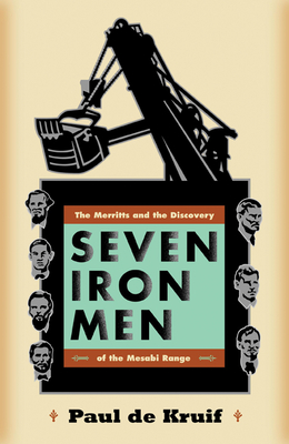 Seven Iron Men: The Merritts and the Discovery of the Mesabi Range - de Kruif, Paul