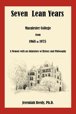 Seven Lean Years: Macalester College from 1968 to 1975 - Reedy, Jeremiah