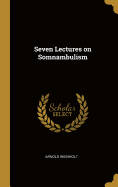 Seven Lectures on Somnambulism