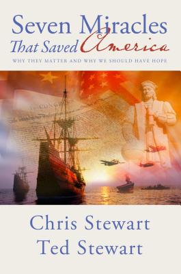 Seven Miracles That Saved America: Why They Matter and Why We Should Have Hope - Stewart, Chris, and Stewart, Ted