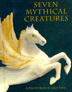 Seven Mythical Creatures - King, Celia, and Chronicle Books, and Rock, Victoria (Editor)