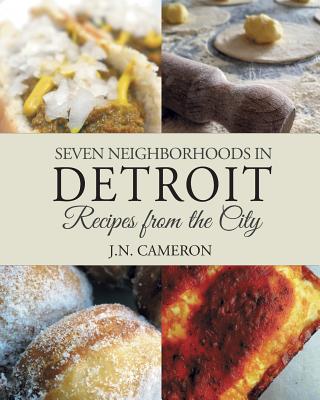 Seven Neighborhoods in Detroit: Recipes from the City - Cameron, J N