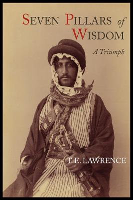 Seven Pillars of Wisdom: A Triumph - Lawrence, T E