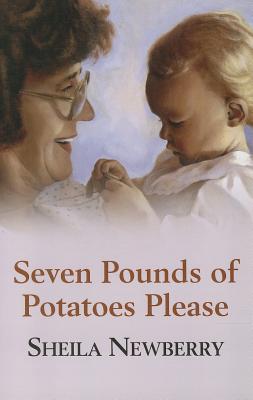 Seven Pounds of Potatoes Please - Newberry, Sheila