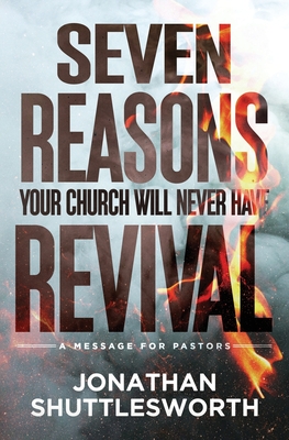 Seven Reasons Your Church Will Never Have Revival: A Message for Pastors - Shuttlesworth, Jonathan