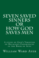 Seven Saved Sinners or How God Saves Men: A Study of God's Varieties of Religious Experiences in the Book of Acts