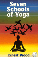 Seven Schools of Yoga - Wood, Ernest
