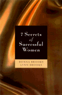 Seven Secrets of Successful Women - Brooks, Donna L, and Brooks, Lynn M