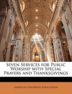 Seven Services for Public Worship with Special Prayers and Thanksgivings