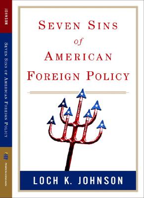 Seven Sins of American Foreign Policy - Johnson, Loch K
