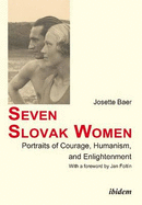 Seven Slovak Women: Portraits of Courage, Humanism & Enlightenment