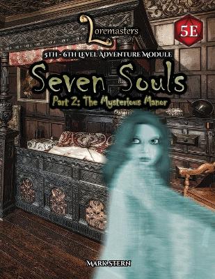 Seven Souls Part Two: The Mysterious Manor: A 5th-6th level adventure for the fifth edition of the world's most popular RPG. - Stern, Mark