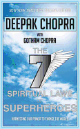 Seven Spiritual Laws of Superheroes: Harnessing Our Power to Change the World - Chopra, Deepak, Dr.