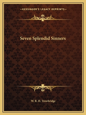 Seven Splendid Sinners - Trowbridge, W R H