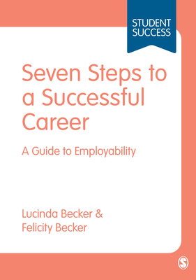 Seven Steps to a Successful Career: A Guide to Employability - Becker, Lucinda, and Becker, Felicity