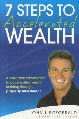 Seven Steps to Accelerated Wea - Fitzgerald, John L, and Leslie, Ian (Foreword by)