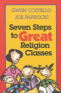 Seven Steps to Great Religion Classes - Costello, Gwen, and Paprocki, Joe, Dmin