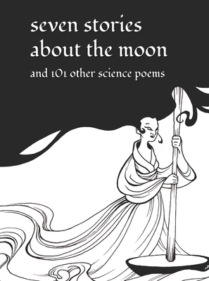 Seven Stories about the Moon: And 101 Other Science Poems - Noyce, Pendred (Editor), and Coppens, Katie (Editor)
