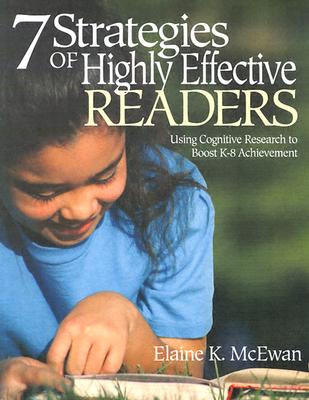 Seven Strategies of Highly Effective Readers: Using Cognitive Research to Boost K-8 Achievement - McEwan-Adkins, Elaine K K