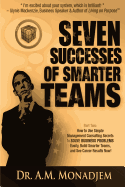 Seven Successes of Smarter Teams, Part 2: How to Use Simple Management Consulting Secrets to Solve Business Problems Easily, Build Smarter Teams, and See Career Results Now