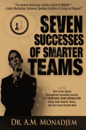 Seven Successes of Smarter Teams, Part 6: How to Use Simple Management Consulting Secrets to Strengthen Team Capabilities Easily, Build Smarter Teams, and See Career Results Now