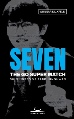 Seven: The Go Super Match. Shin Jinseo vs Park Junghwan - Dickfeld, Gunnar