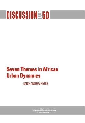 Seven Themes in African Urban Dynamics - Myers, Garth Andrew