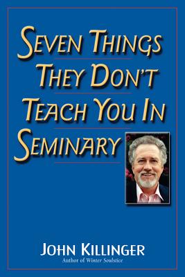 Seven Things They Don't Teach You in Seminary - Killinger, John