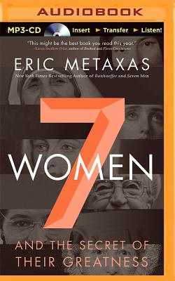 Seven Women: And the Secret of Their Greatness - Metaxas, Eric, and Parks, Tom, Ph.D. (Read by)