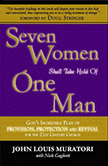 Seven Women Shall Take Hold of One Man: God's Incredible Plan of Provision, Protection and Revival for the 21st Century Church