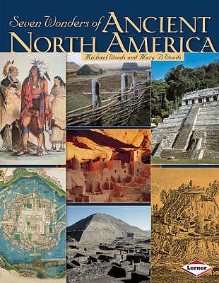 Seven Wonders of Ancient North America - Woods, Michael, and Woods, Mary