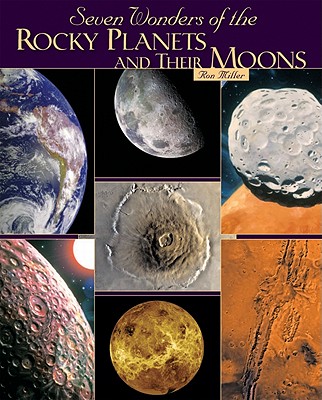 Seven Wonders of the Rocky Planets and Their Moons - Miller, Ron