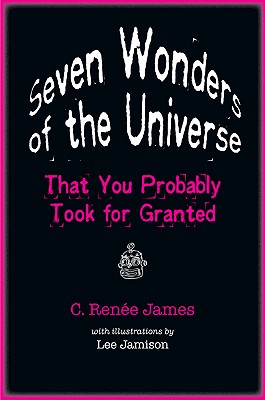 Seven Wonders of the Universe That You Probably Took for Granted - James, C Rene