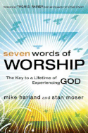 Seven Words of Worship: The Key to a Lifetime of Experiencing God