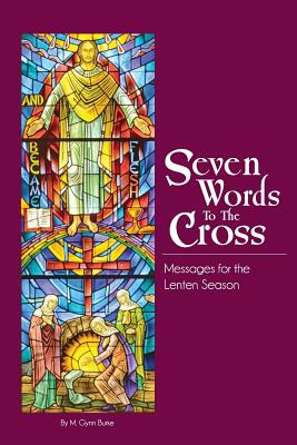 Seven Words to the Cross - Burke, M Glynn