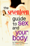 Seventeen Guide to Sex and Your Body - Solin, Sabrina, and Miller, Caroline (Introduction by), and Elbirt, Paula