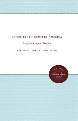 Seventeenth-Century America: Essays in Colonial History - Smith, James Morton (Editor)