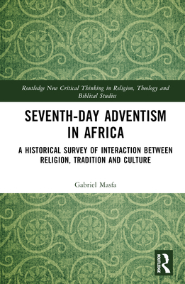 Seventh-Day Adventism in Africa: A Historical Survey of The Interaction Between Religion, Traditions, and Culture - Masfa, Gabriel