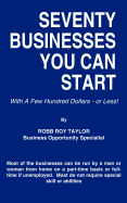 Seventy Businesses You Can Start: With a Few Hundred Dollars - Or Less!