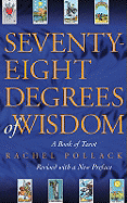 Seventy-Eight Degrees of Wisdom: A Book of Tarot - Pollack, Rachel